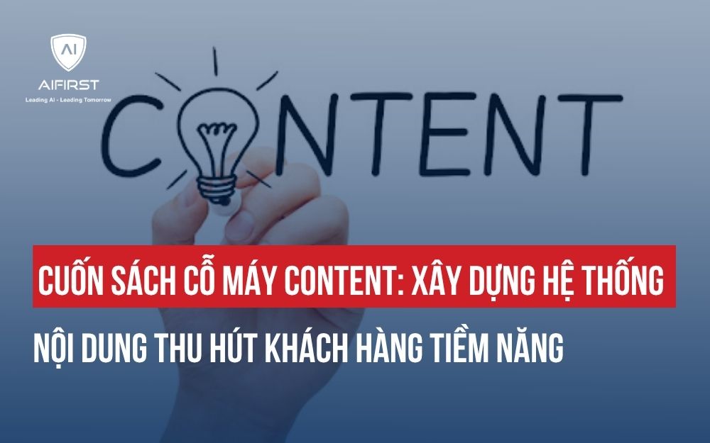 CỖ MÁY CONTENT: XÂY DỰNG HỆ THỐNG NỘI DUNG THU HÚT KHÁCH HÀNG TIỀM NĂNG